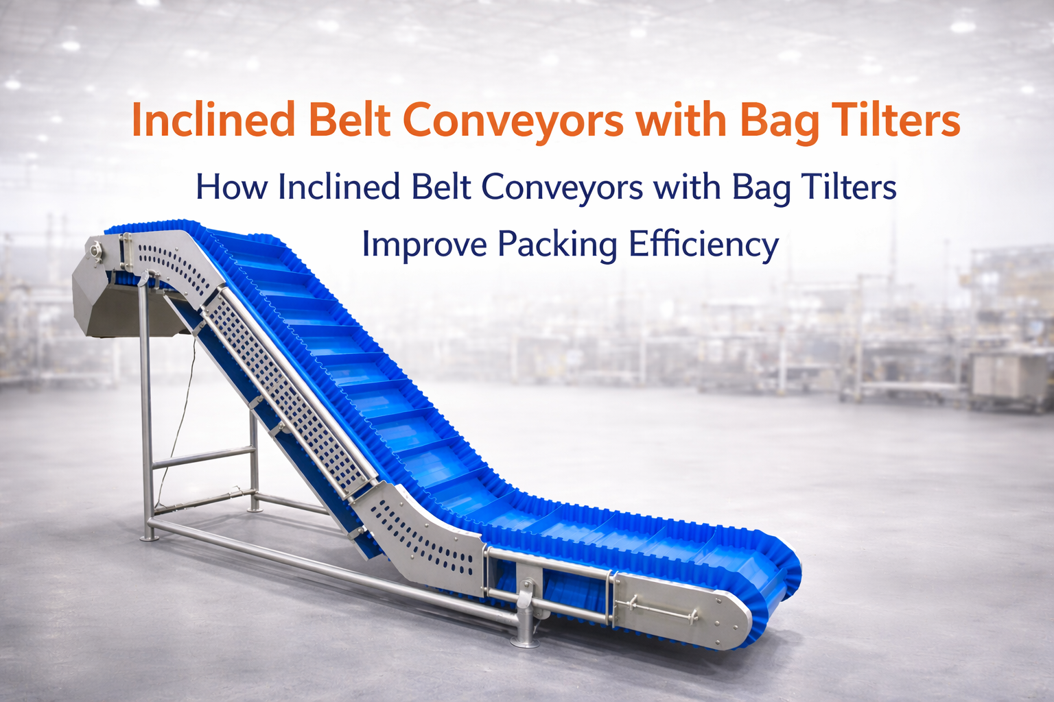 How Inclined Belt Conveyors with Bag Tilters Improve Packing Efficiency