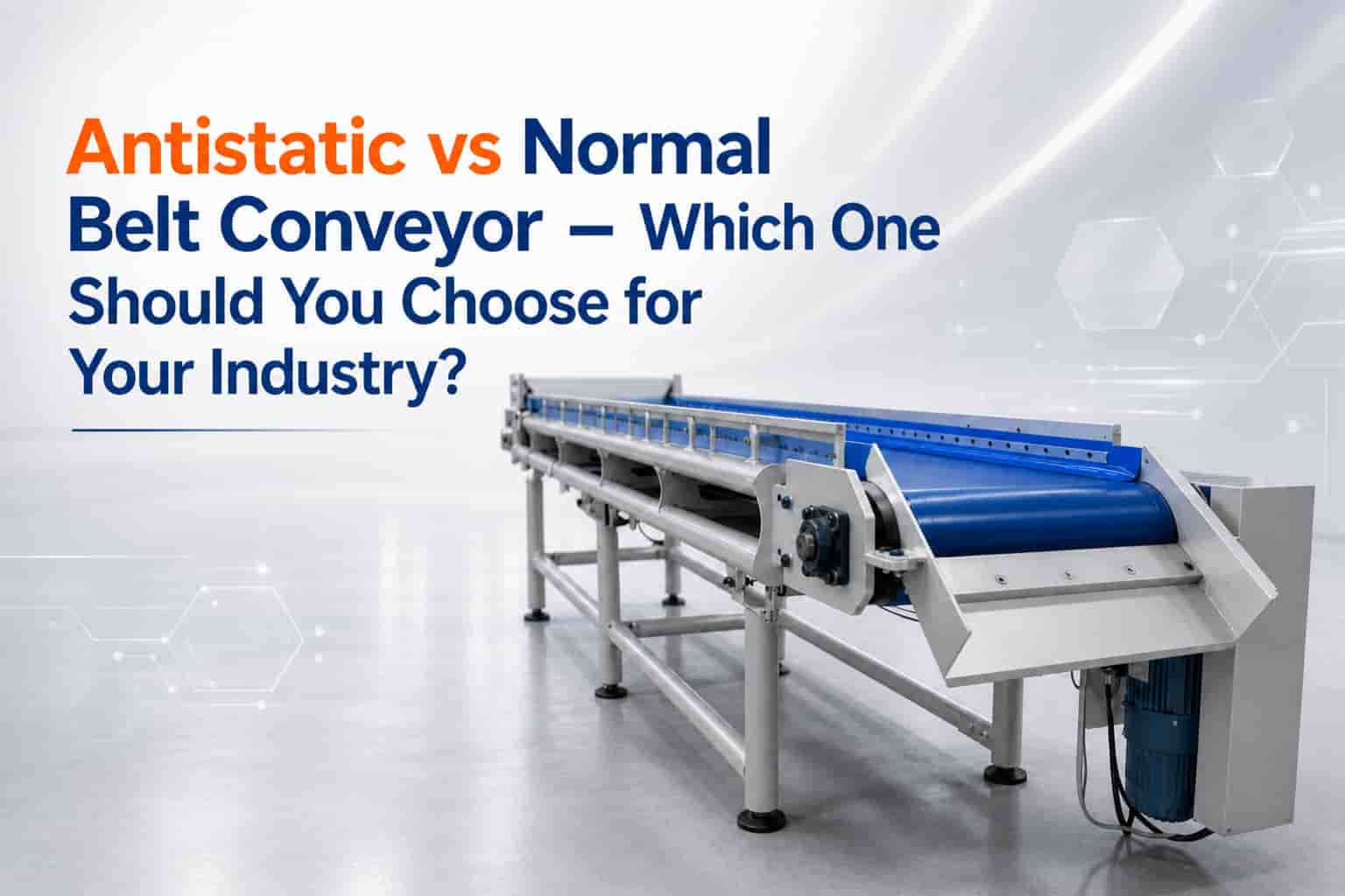 Antistatic vs Normal Belt Conveyor – Which One Should You Choose for Your Industry?